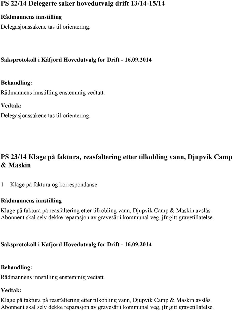 PS 23/14 Klage på faktura, reasfaltering etter tilkobling vann, Djupvik Camp & Maskin 1 Klage på faktura og korrespondanse Klage på faktura på reasfaltering