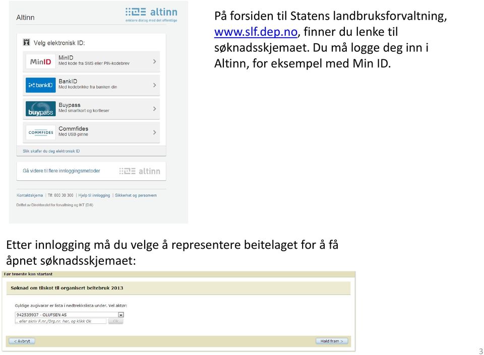 Du må logge deg inn i Altinn, for eksempel med Min ID.