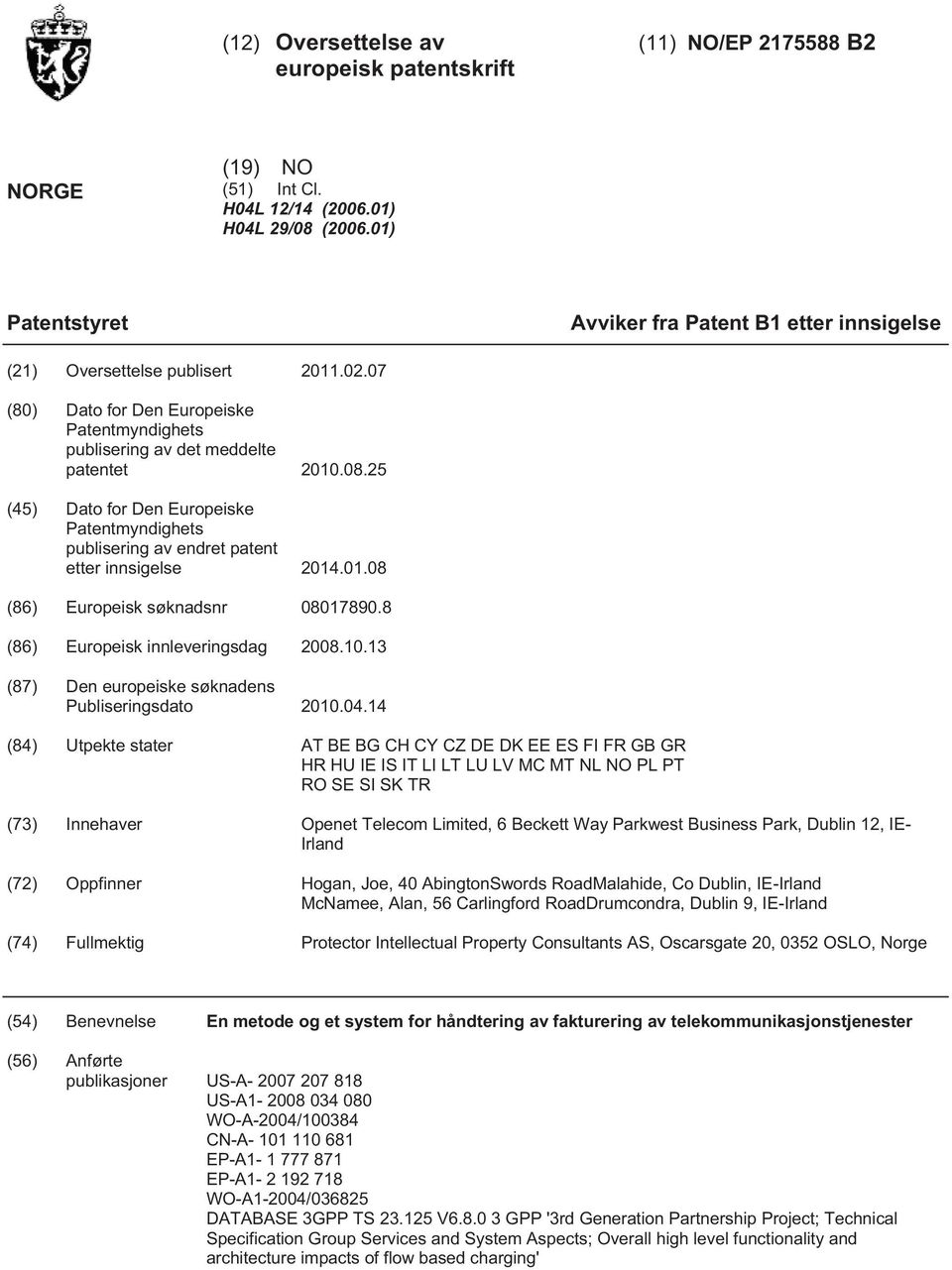 25 (45) Dato for Den Europeiske Patentmyndighets publisering av endret patent etter innsigelse 2014.01.08 (86) Europeisk søknadsnr 08017890.8 (86) Europeisk innleveringsdag 2008.10.