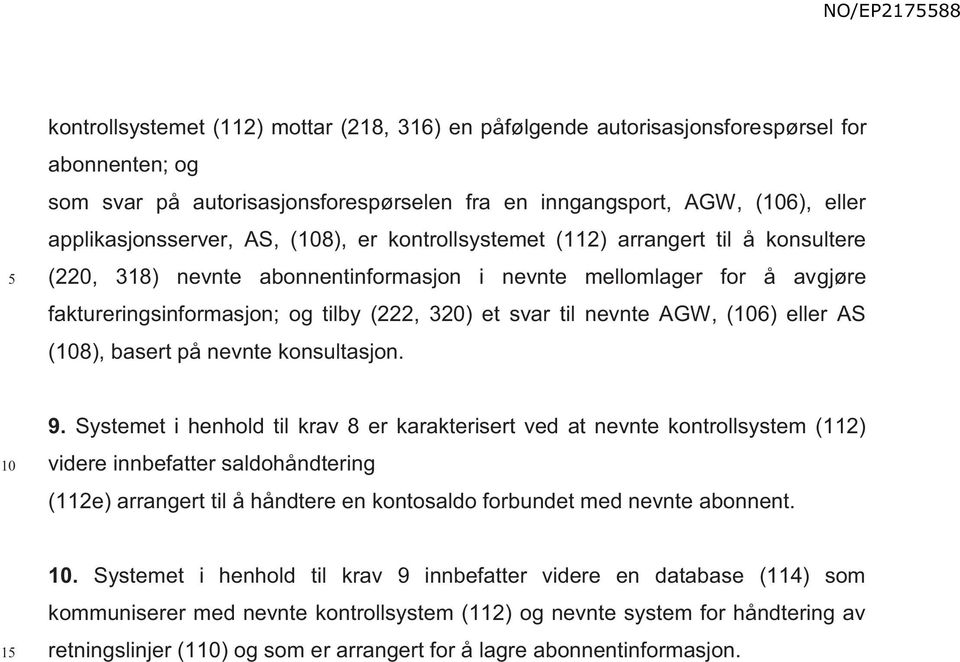 nevnte AGW, (106) eller AS (108), basert på nevnte konsultasjon. 10 9.