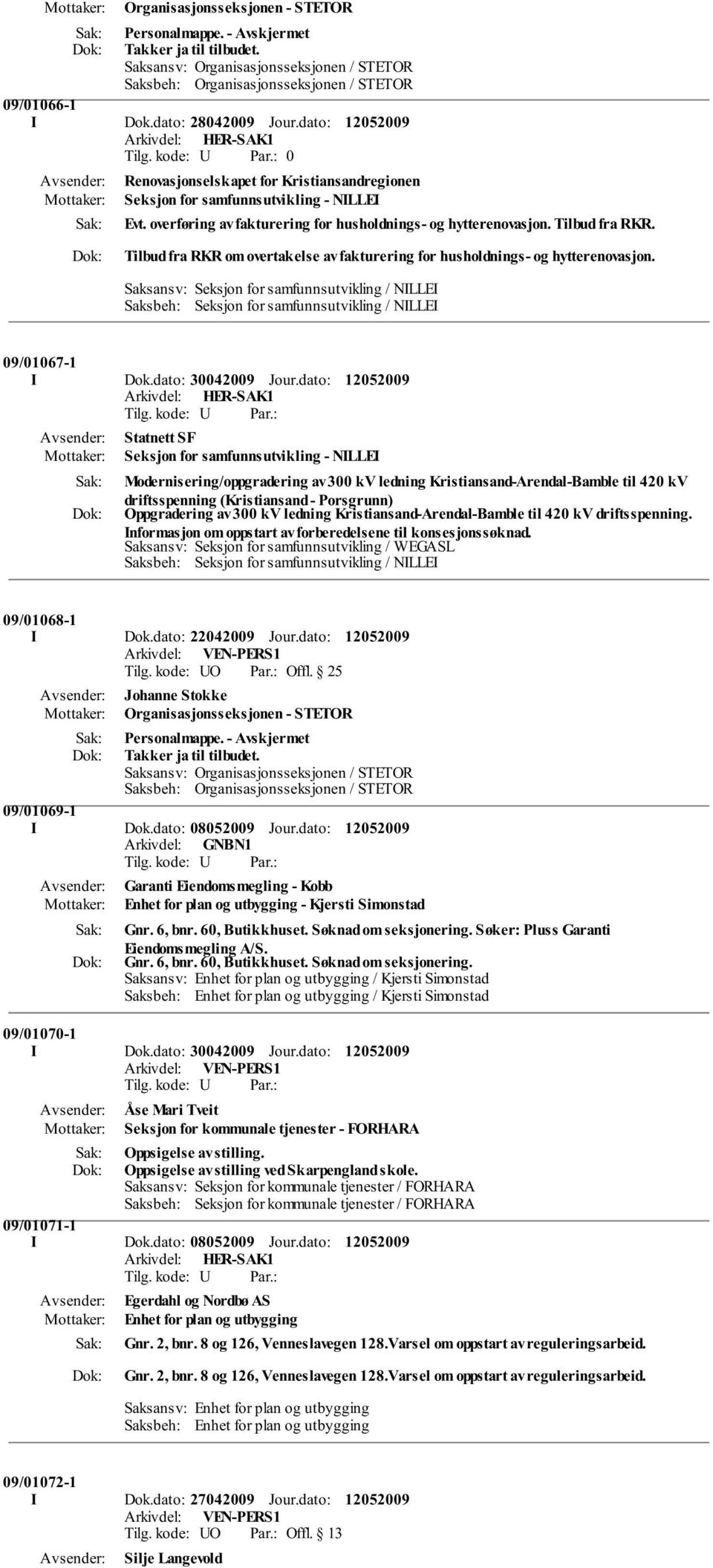 Tilbud fra RKR om overtakelse av fakturering for husholdnings- og hytterenovasjon. Saksansv: Seksjon for samfunnsutvikling / NILLEI Saksbeh: Seksjon for samfunnsutvikling / NILLEI 09/01067-1 I Dok.