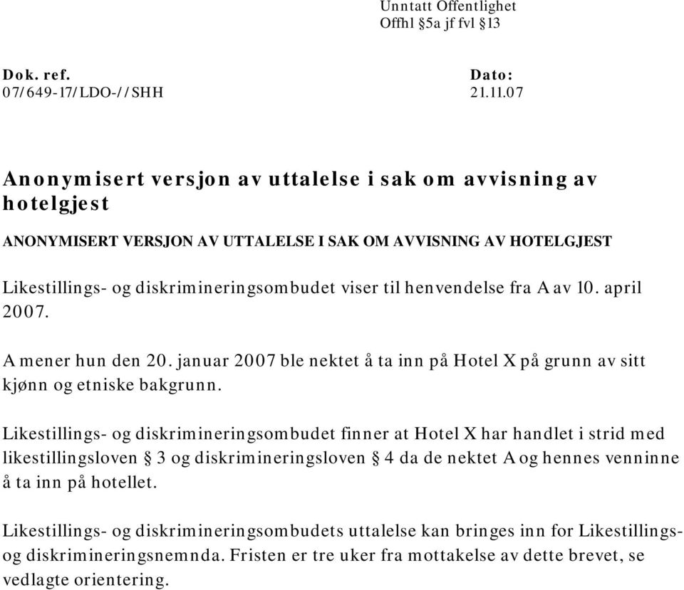 henvendelse fra A av 10. april 2007. A mener hun den 20. januar 2007 ble nektet å ta inn på Hotel X på grunn av sitt kjønn og etniske bakgrunn.