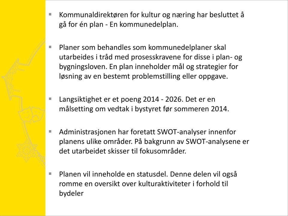 En plan inneholder mål og strategier for løsning av en bestemt problemstilling eller oppgave. Langsiktighet er et poeng 2014-2026.