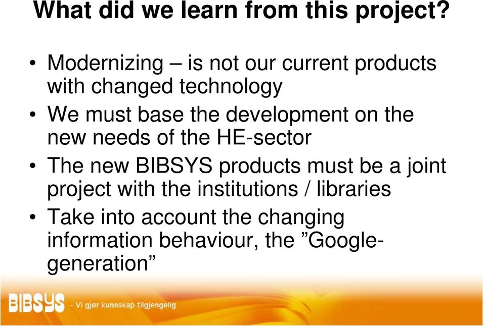 the development on the new needs of the HE-sector The new BIBSYS products must