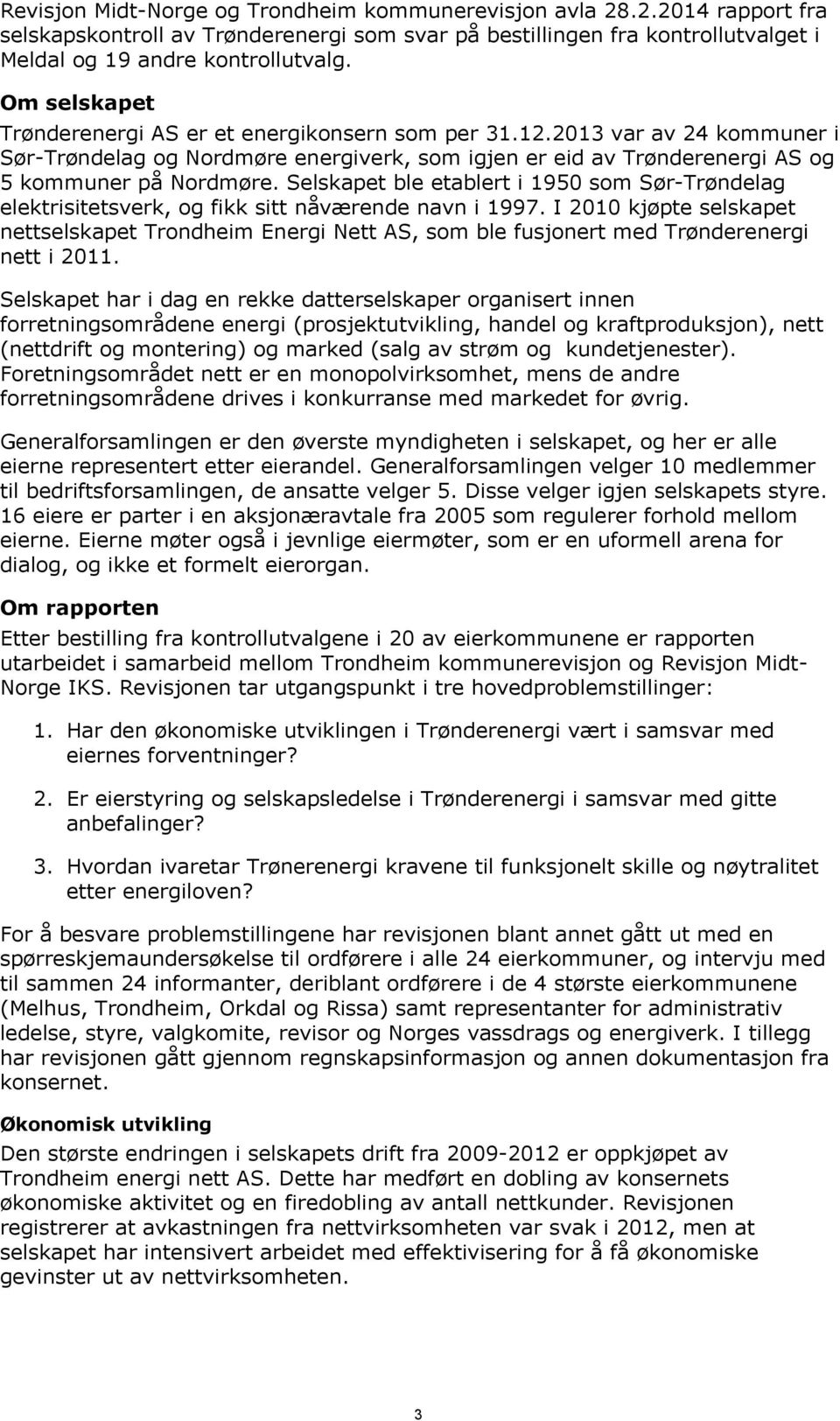 Selskapet ble etablert i 1950 som Sør-Trøndelag elektrisitetsverk, og fikk sitt nåværende navn i 1997.