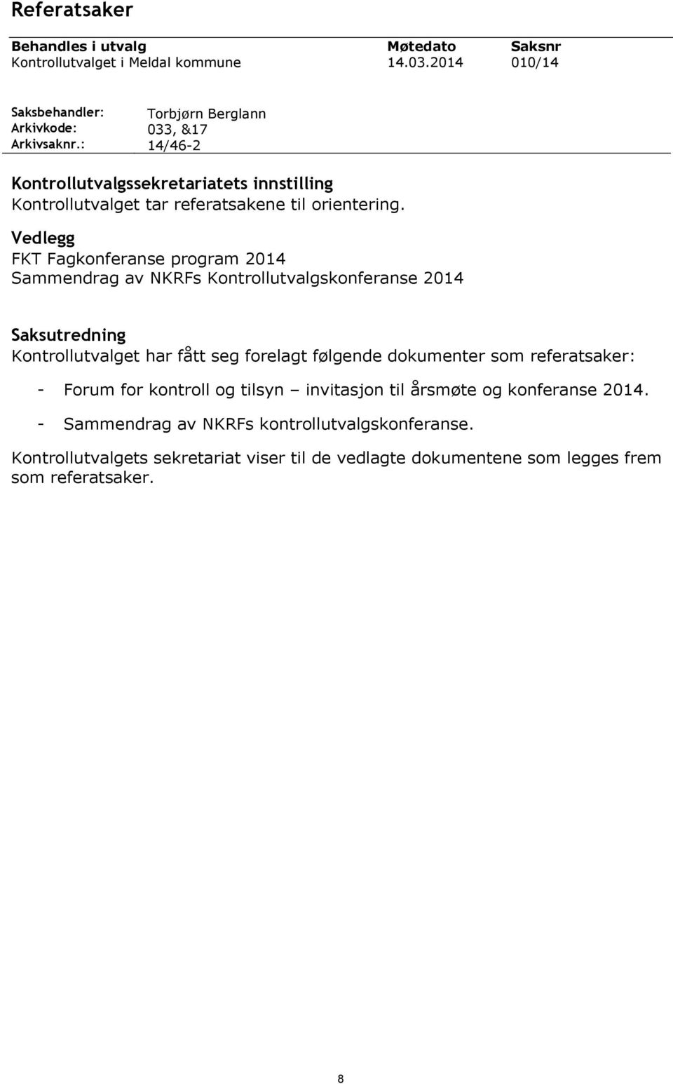 Vedlegg FKT Fagkonferanse program 2014 Sammendrag av NKRFs Kontrollutvalgskonferanse 2014 Saksutredning Kontrollutvalget har fått seg forelagt følgende dokumenter som