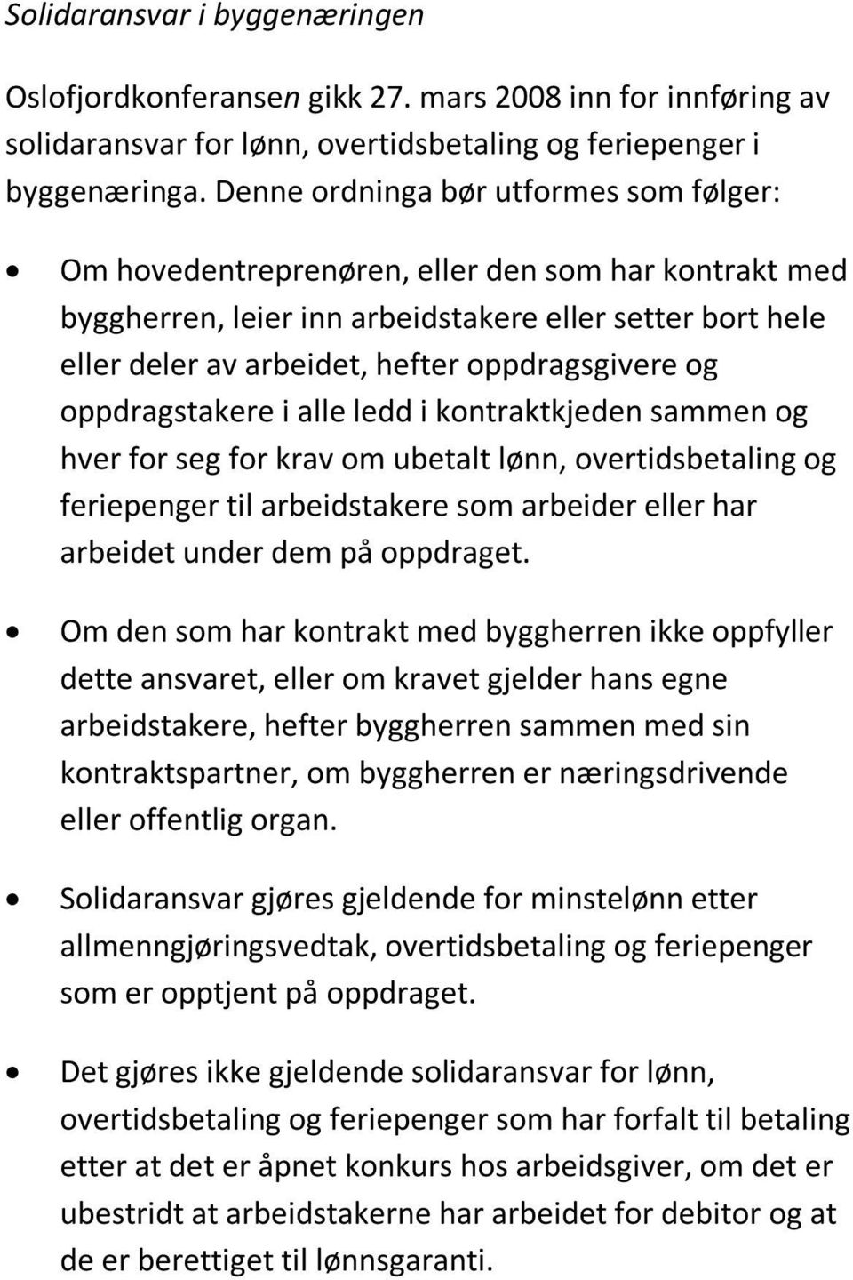 og oppdragstakere i alle ledd i kontraktkjeden sammen og hver for seg for krav om ubetalt lønn, overtidsbetaling og feriepenger til arbeidstakere som arbeider eller har arbeidet under dem på