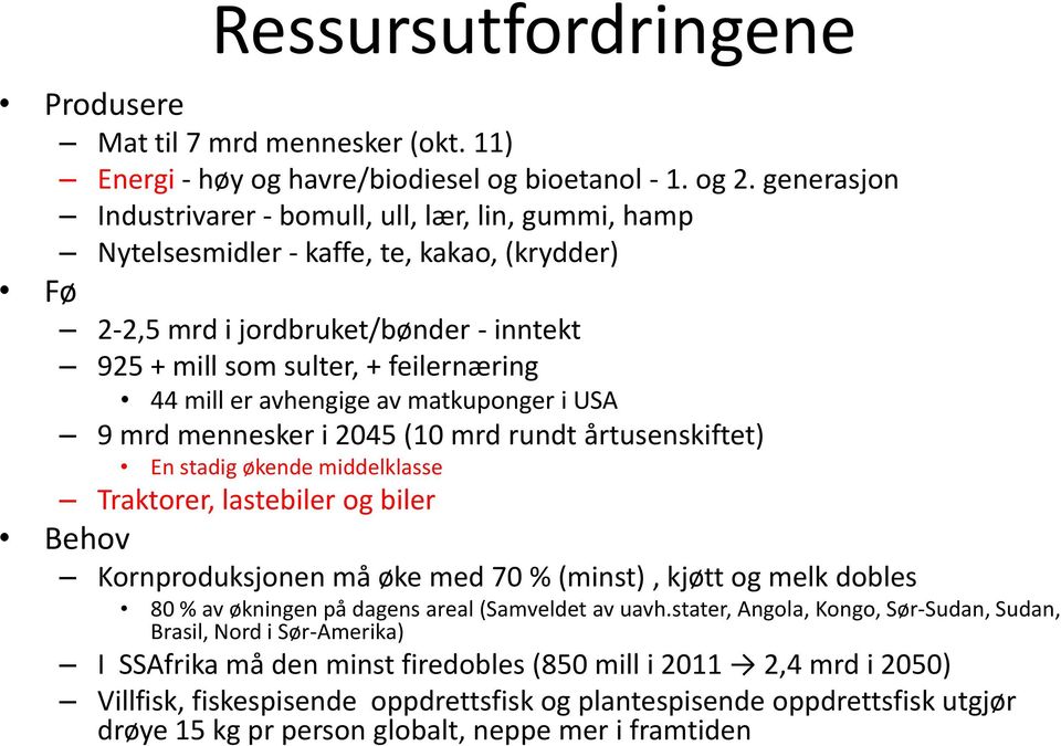 avhengige av matkuponger i USA 9 mrd mennesker i 2045 (10 mrd rundt årtusenskiftet) En stadig økende middelklasse Traktorer, lastebiler og biler Behov Kornproduksjonen må øke med 70 % (minst), kjøtt