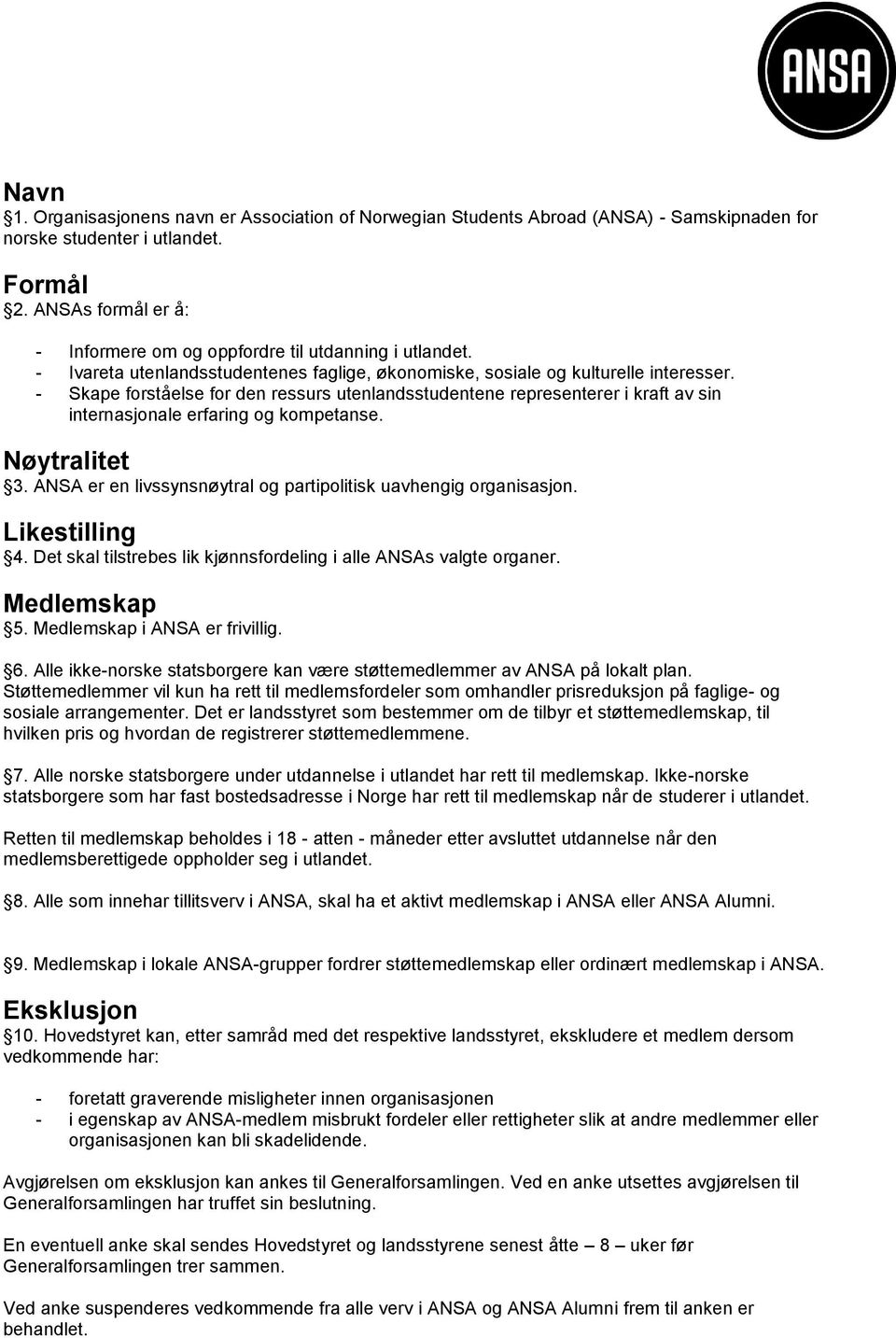 - Skape forståelse for den ressurs utenlandsstudentene representerer i kraft av sin internasjonale erfaring og kompetanse. Nøytralitet 3.