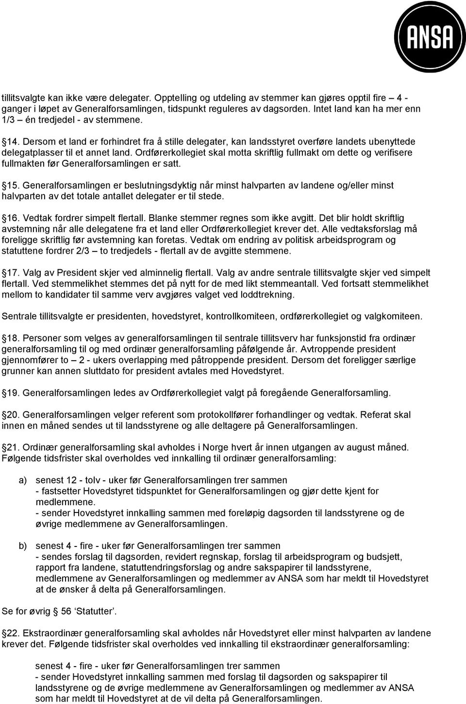 Ordførerkollegiet skal motta skriftlig fullmakt om dette og verifisere fullmakten før Generalforsamlingen er satt. 15.