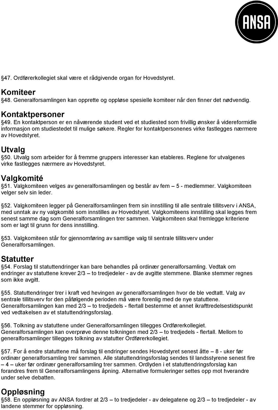 Regler for kontaktpersonenes virke fastlegges nærmere av Hovedstyret. Utvalg 50. Utvalg som arbeider for å fremme gruppers interesser kan etableres.