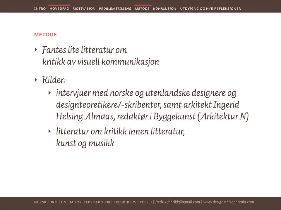 designteoretikere/-skribenter, samt arkitekt Ingerid Helsing Almaas,