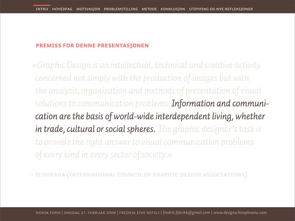 Information and communication are the basis of world-wide interdependent living, whether in trade, cultural or social spheres.