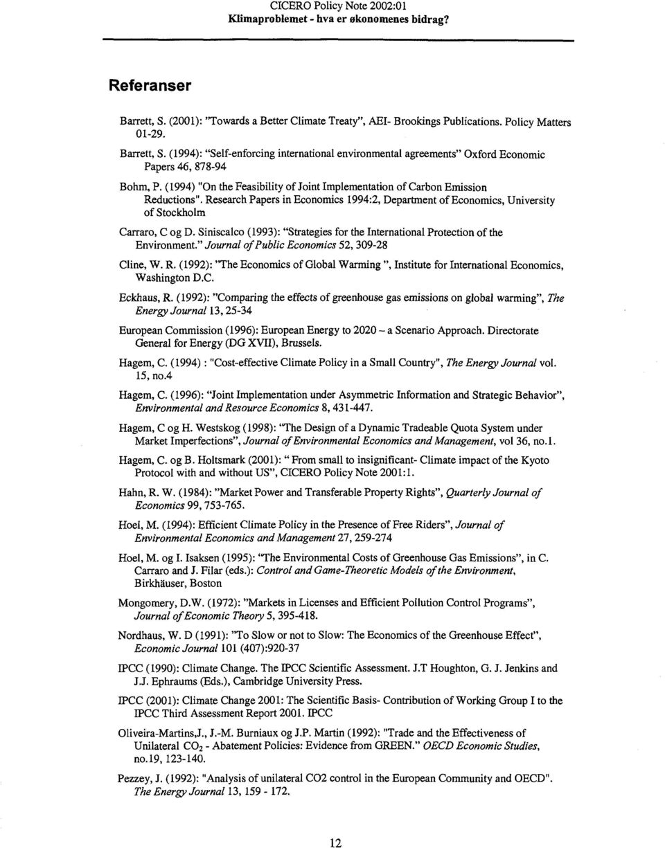 Siniscalco (1993): "Strategies for the International Protection of the Environment." Journal of Public Economics 52, 309-28 Cline, W. R.