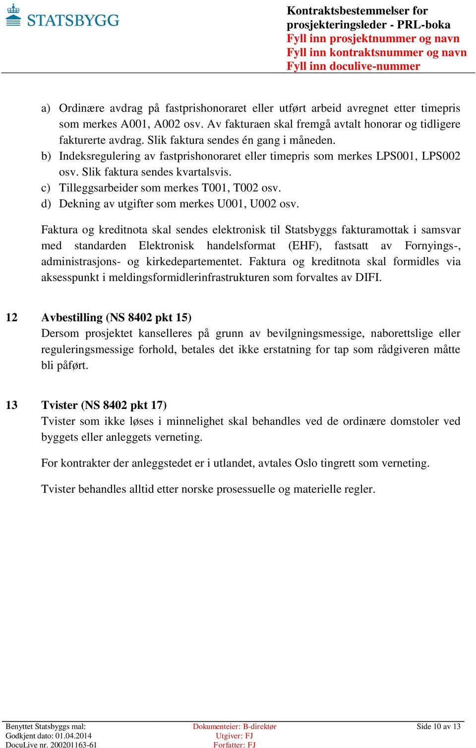 c) Tilleggsarbeider som merkes T001, T002 osv. d) Dekning av utgifter som merkes U001, U002 osv.