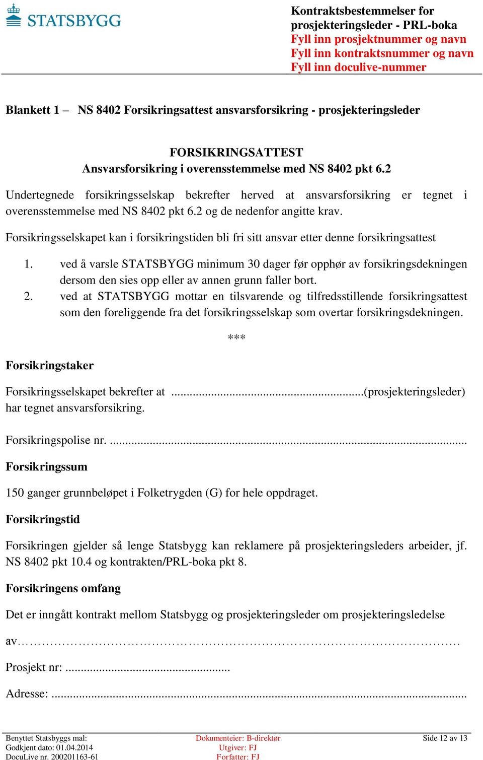 Forsikringsselskapet kan i forsikringstiden bli fri sitt ansvar etter denne forsikringsattest 1.