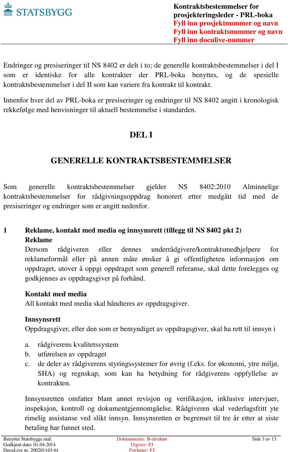 Innenfor hver del av PRL-boka er presiseringer og endringer til NS 8402 angitt i kronologisk rekkefølge med henvisninger til aktuell bestemmelse i standarden.