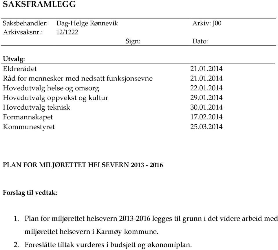 01.2014 Formannskapet 17.02.2014 Kommunestyret 25.03.2014 PLAN FOR MILJØRETTET HELSEVERN 2013-2016 Forslag til vedtak: 1.