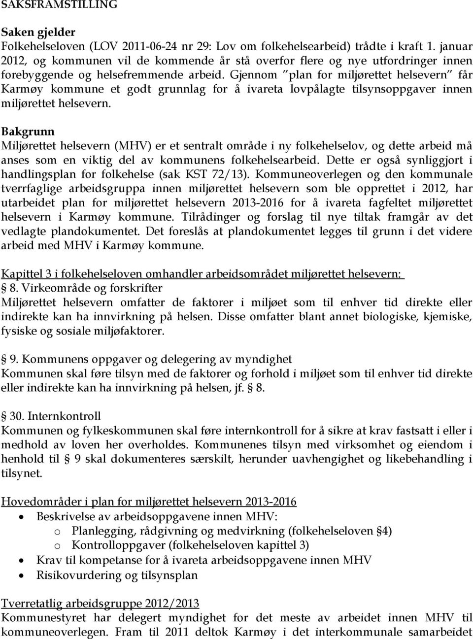 Gjennom plan for miljørettet helsevern får Karmøy kommune et godt grunnlag for å ivareta lovpålagte tilsynsoppgaver innen miljørettet helsevern.