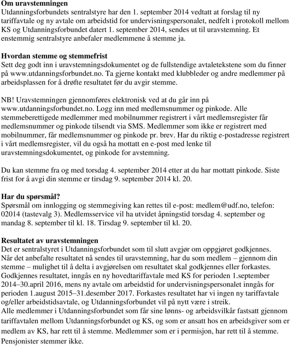 september 2014, sendes ut til uravstemning. Et enstemmig sentralstyre anbefaler medlemmene å stemme ja.