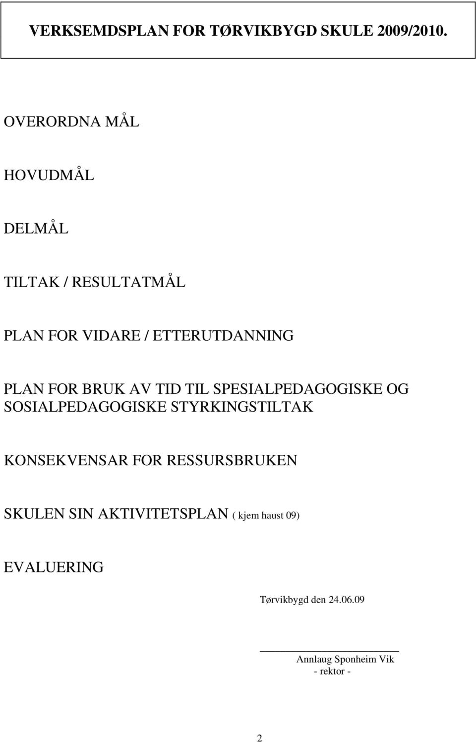 FOR BRUK AV TID TIL SPESIALPEDAGOGISKE OG SOSIALPEDAGOGISKE STYRKINGSTILTAK KONSEKVENSAR