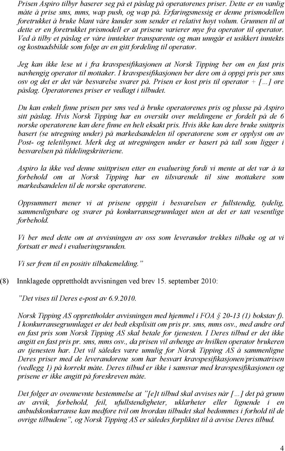 Grunnen til at dette er en foretrukket prismodell er at prisene varierer mye fra operatør til operatør.