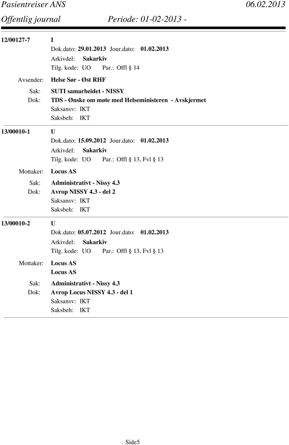 Avskjermet 13/00010-1 U Dok.dato: 15.09.2012 Jour.dato: 01.02.2013 Administrativt - Nissy 4.