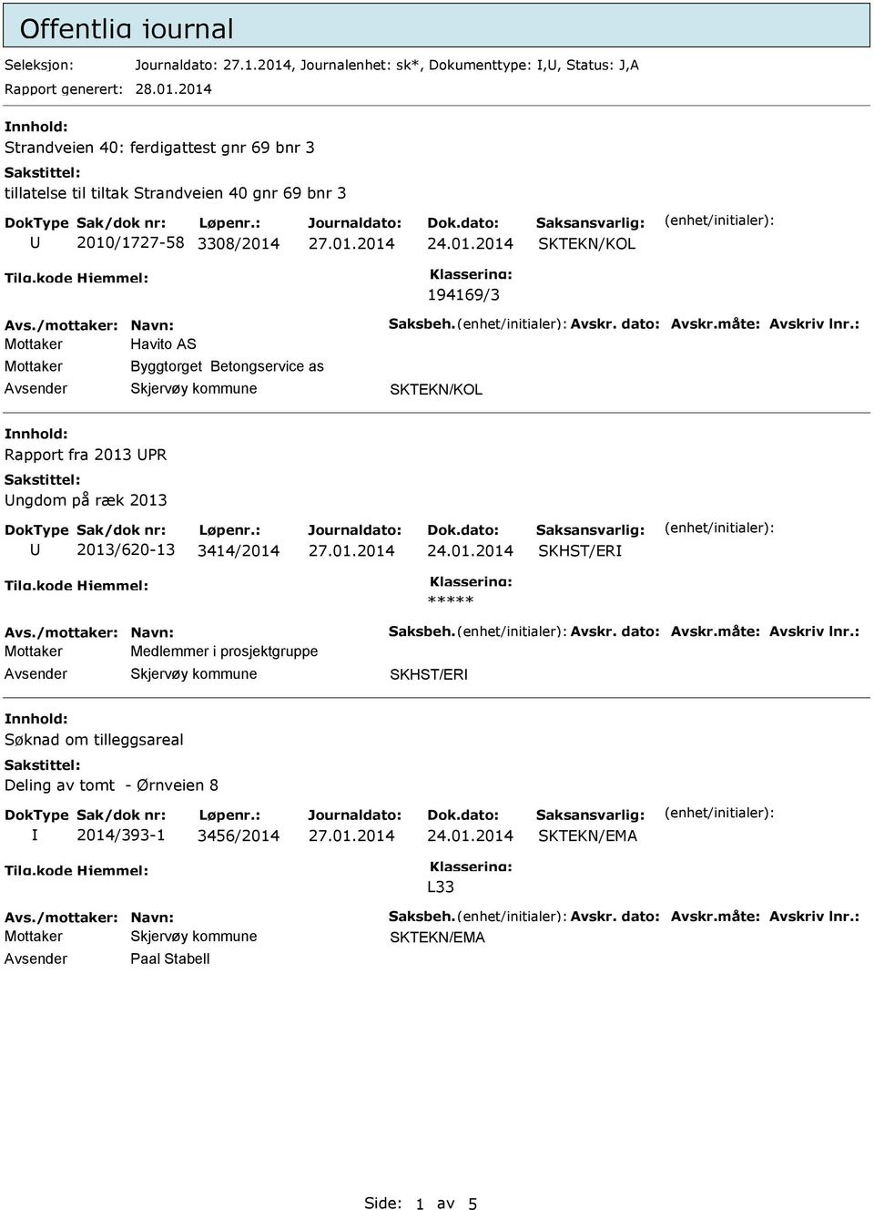 2014 Strandveien 40: ferdigattest gnr 69 bnr 3 tillatelse til tiltak Strandveien 40 gnr 69 bnr 3 2010/1727-58 3308/2014 194169/3