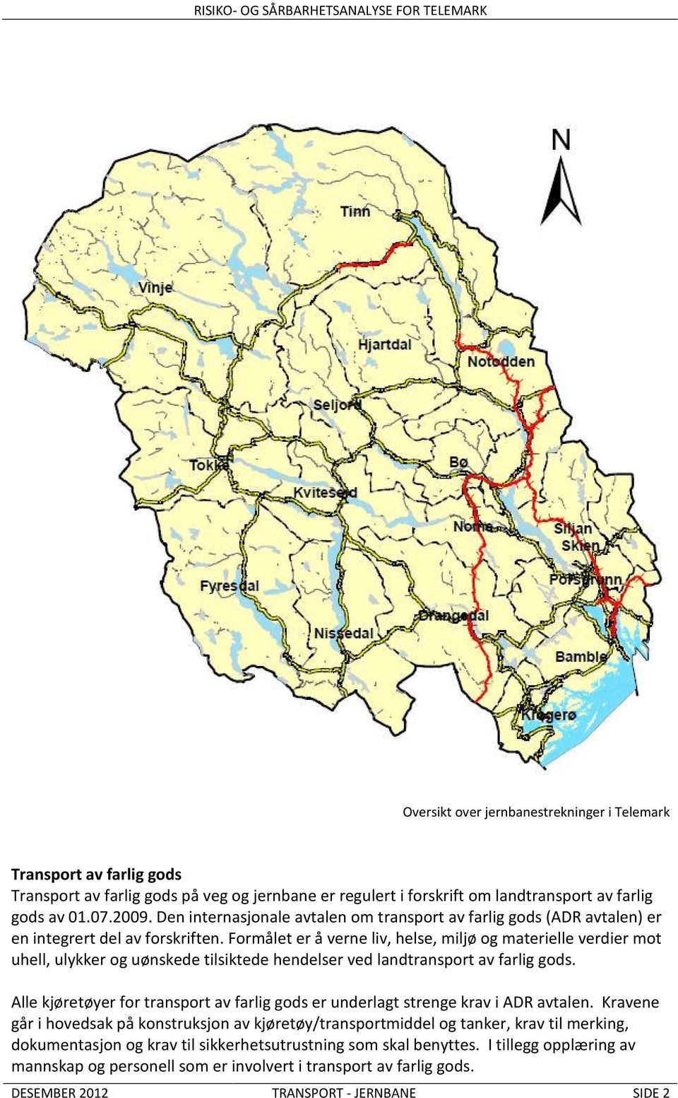 Formålet er å verne liv, helse, miljø og materielle verdier mot uhell, ulykker og uønskede tilsiktede hendelser ved landtransport av farlig gods.