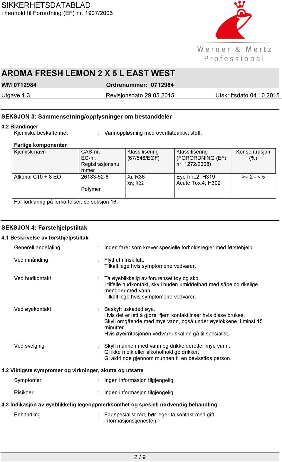 4; H302 Konsentrasjon (%) >= 2 - < 5 For forklaring på forkortelser, se seksjon 16. SEKSJON 4: Førstehjelpstiltak 4.