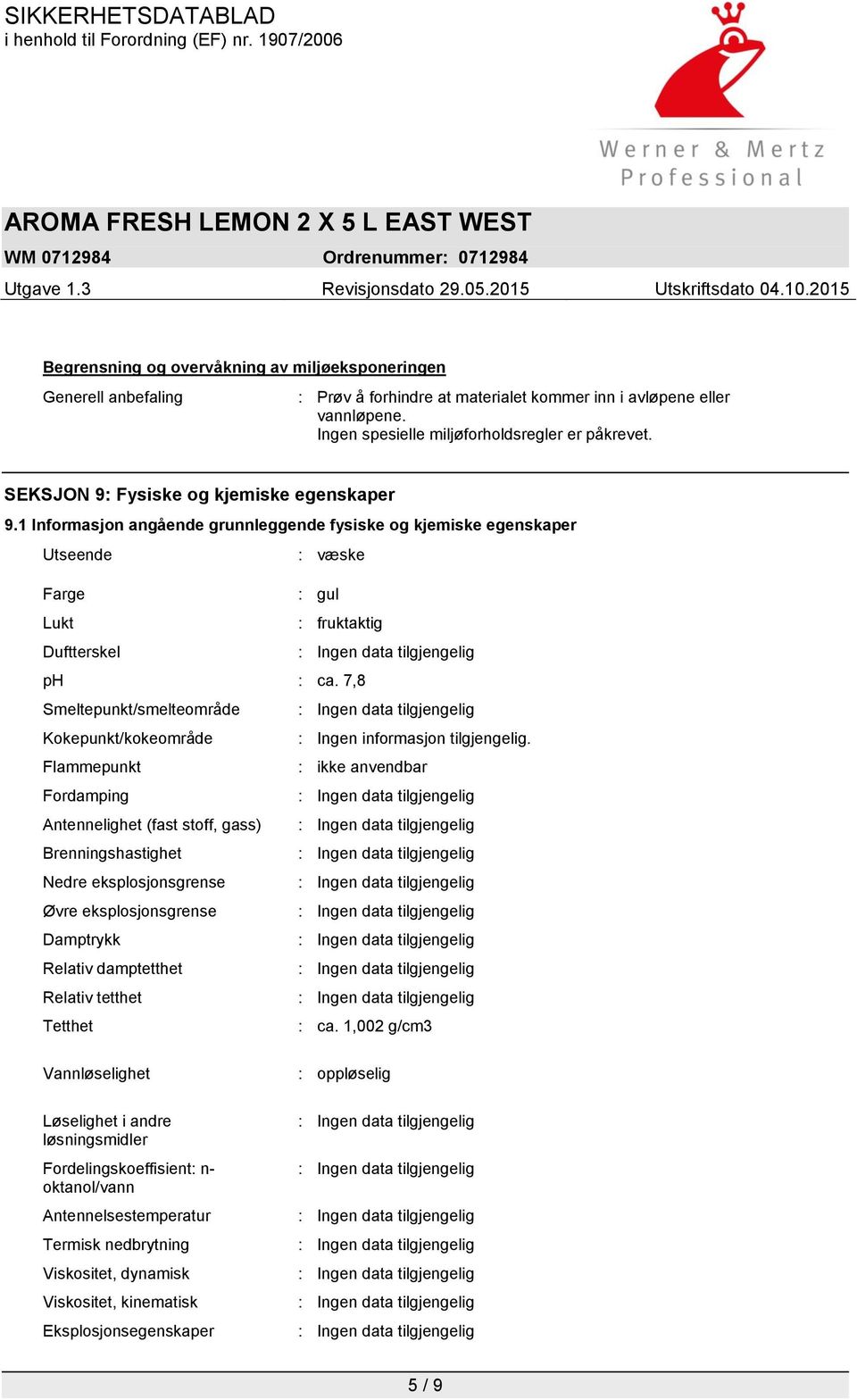 7,8 Smeltepunkt/smelteområde Kokepunkt/kokeområde : Ingen informasjon tilgjengelig.