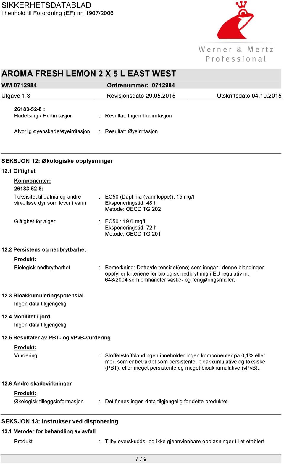 : EC50 : 19,6 mg/l Eksponeringstid: 72 h Metode: OECD TG 201 12.