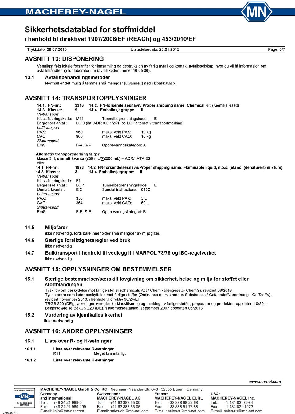 2. FN-forsendelsesnavn/ Proper shipping name: Chemical Kit (Kjemikaliesett) 14.3. Klasse: 9 14.4. Emballasjegruppe: II Veitransport Klassifiseringskode: M11 Tunnelbegrensningskode: E Begrenset antall: LQ 0 (iht.