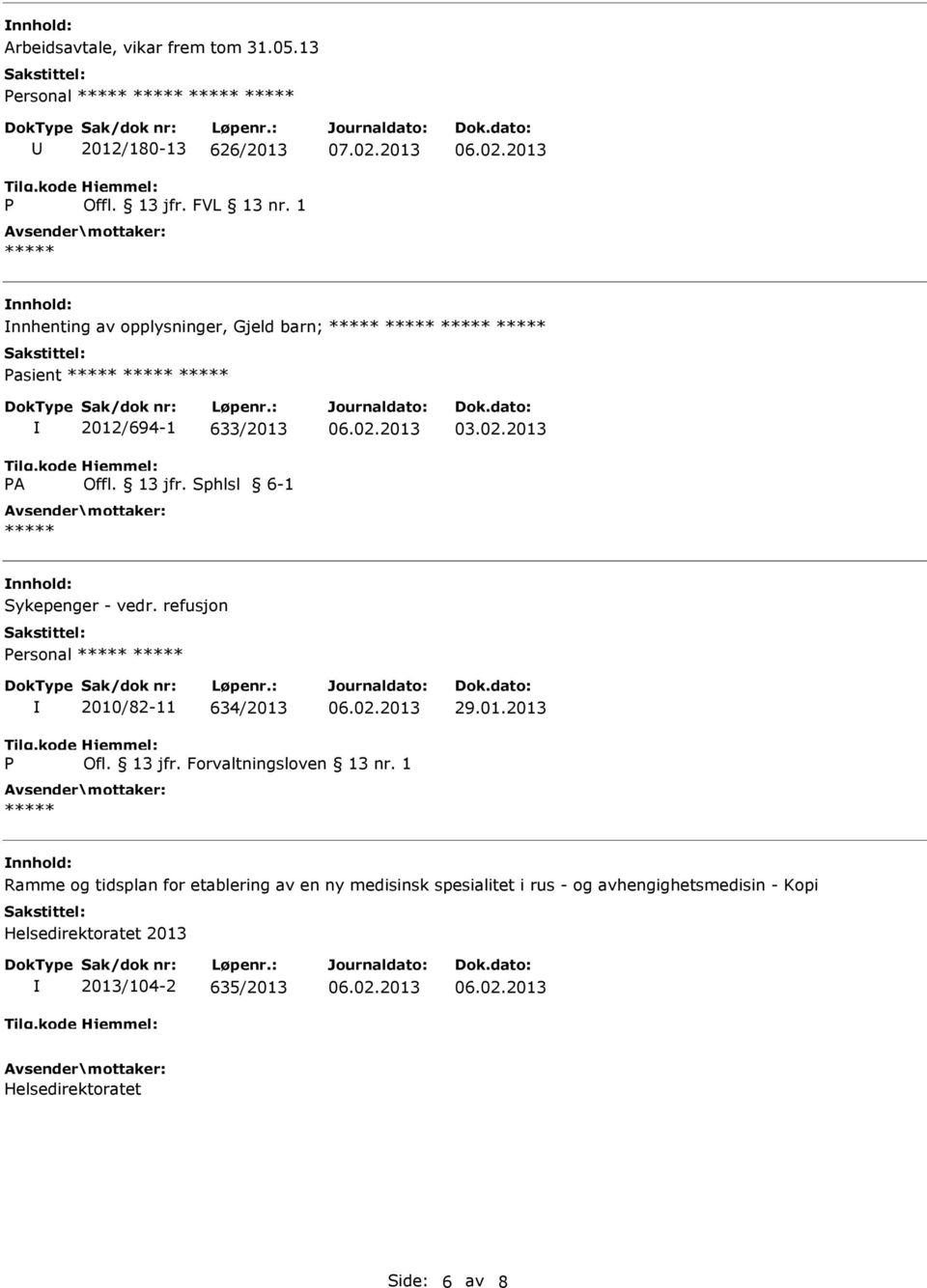 2013 Sykepenger - vedr. refusjon Personal 2010/82-11 634/2013 29.01.2013 P Ofl. 13 jfr. Forvaltningsloven 13 nr.