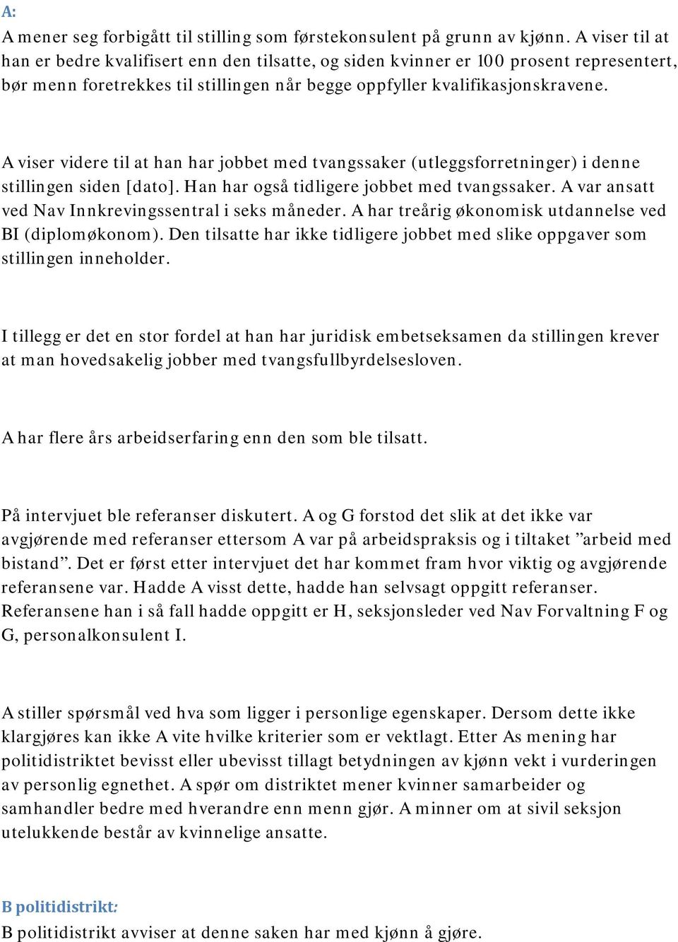 A viser videre til at han har jobbet med tvangssaker (utleggsforretninger) i denne stillingen siden [dato]. Han har også tidligere jobbet med tvangssaker.