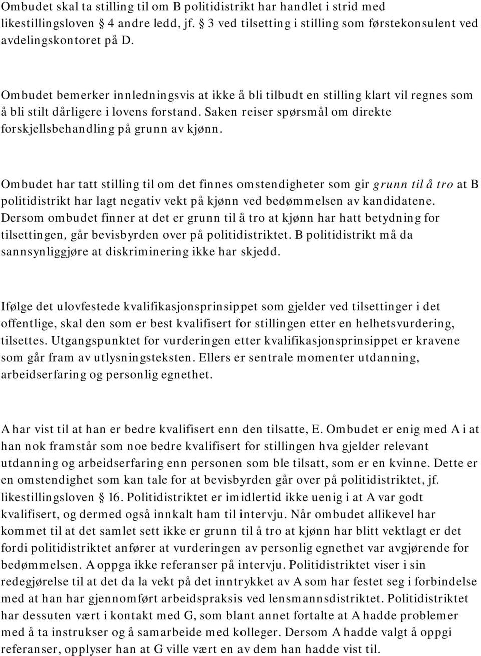 Ombudet har tatt stilling til om det finnes omstendigheter som gir grunn til å tro at B politidistrikt har lagt negativ vekt på kjønn ved bedømmelsen av kandidatene.