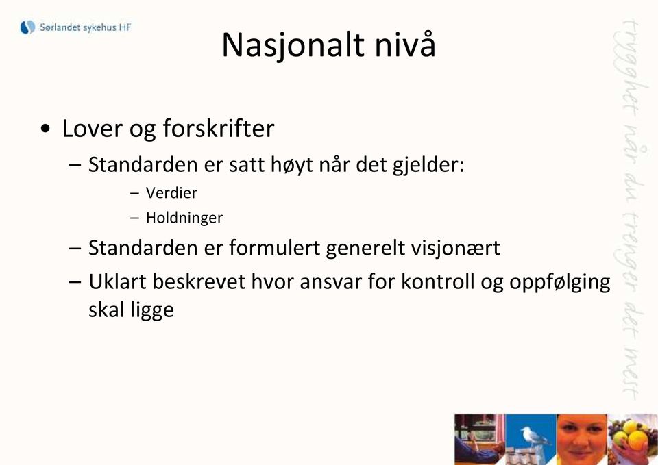 Standarden er formulert generelt visjonært Uklart