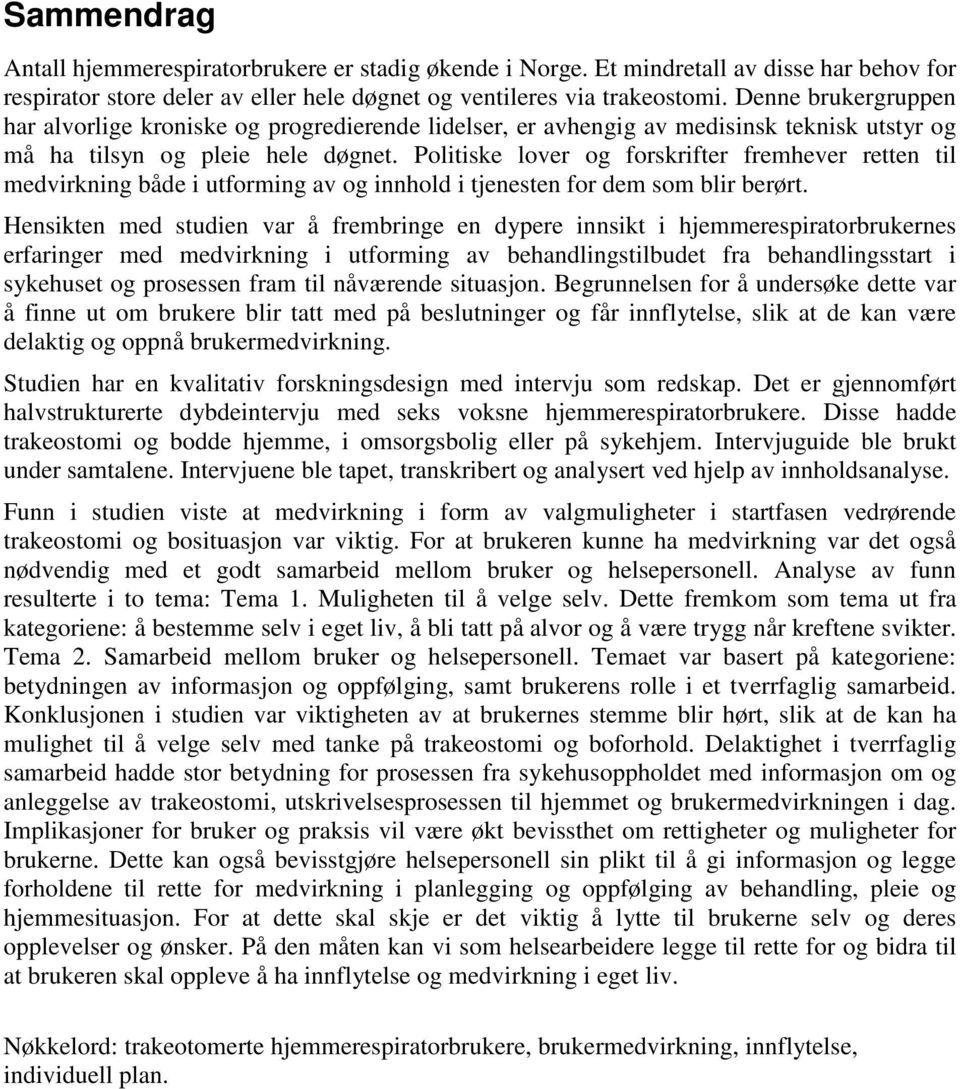 Politiske lover og forskrifter fremhever retten til medvirkning både i utforming av og innhold i tjenesten for dem som blir berørt.