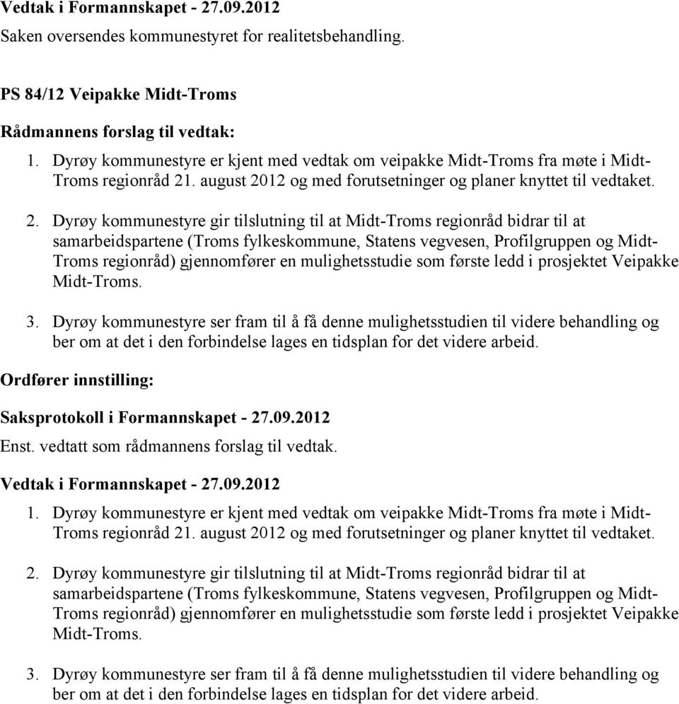 12 og med forutsetninger og planer knyttet til vedtaket. 2.