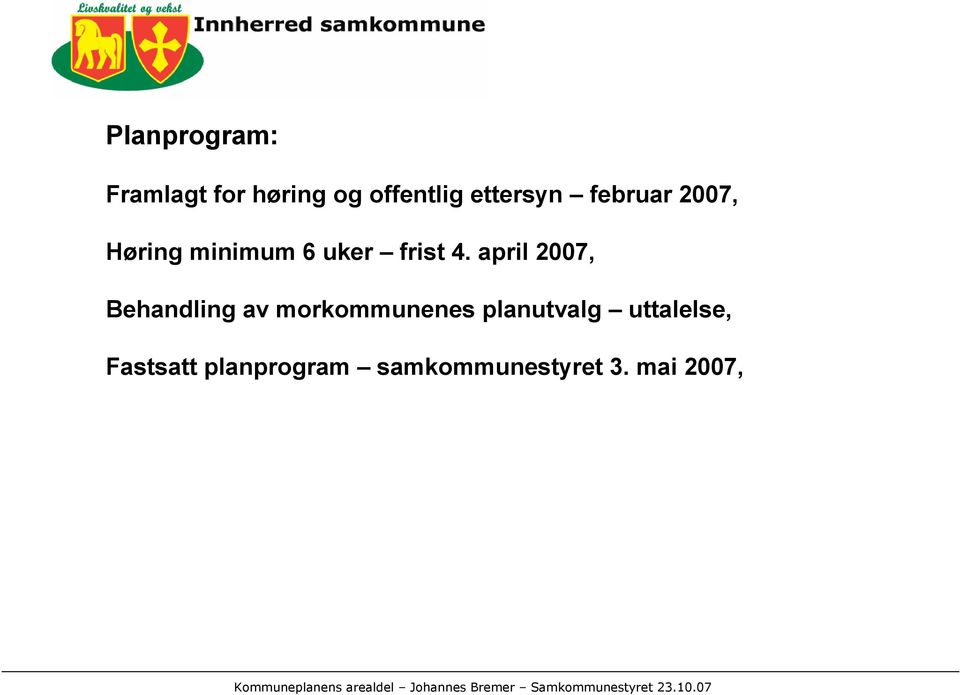 april 2007, Behandling av morkommunenes planutvalg