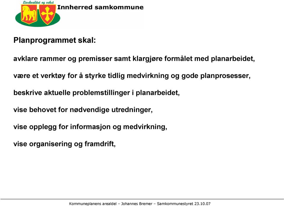 planprosesser, beskrive aktuelle problemstillinger i planarbeidet, vise behovet