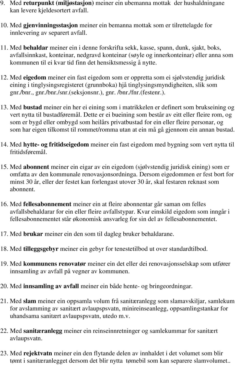 Med behaldar meiner ein i denne forskrifta sekk, kasse, spann, dunk, sjakt, boks, avfallsinnkast, konteinar, nedgravd konteinar (søyle og innerkonteinar) eller anna som kommunen til ei kvar tid finn