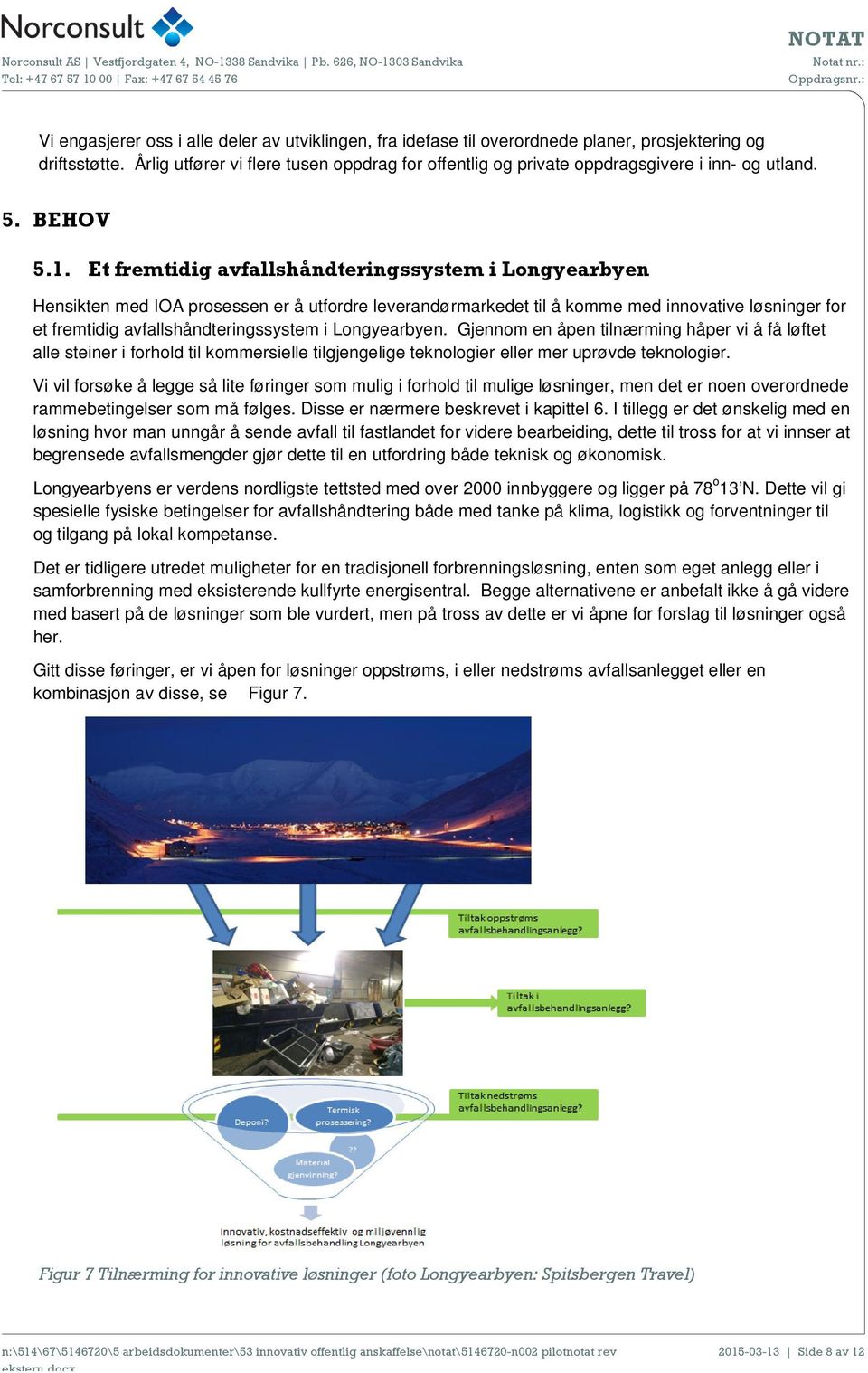 Et fremtidig avfallshåndteringssystem i Longyearbyen Hensikten med IOA prosessen er å utfordre leverandørmarkedet til å komme med innovative løsninger for et fremtidig avfallshåndteringssystem i