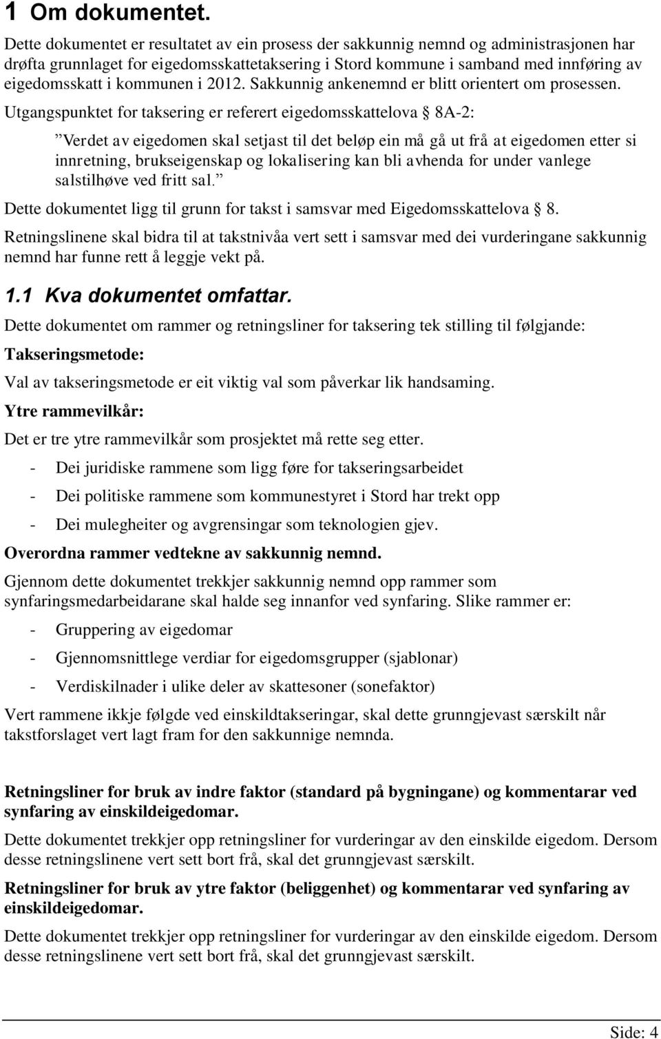 kommunen i 2012. Sakkunnig ankenemnd er blitt orientert om prosessen.