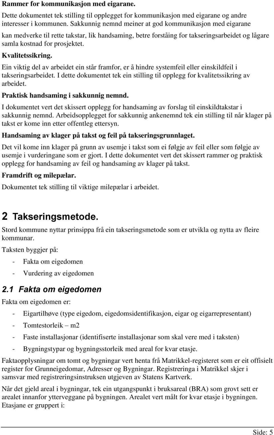 Kvalitetssikring. Ein viktig del av arbeidet ein står framfor, er å hindre systemfeil eller einskildfeil i takseringsarbeidet.