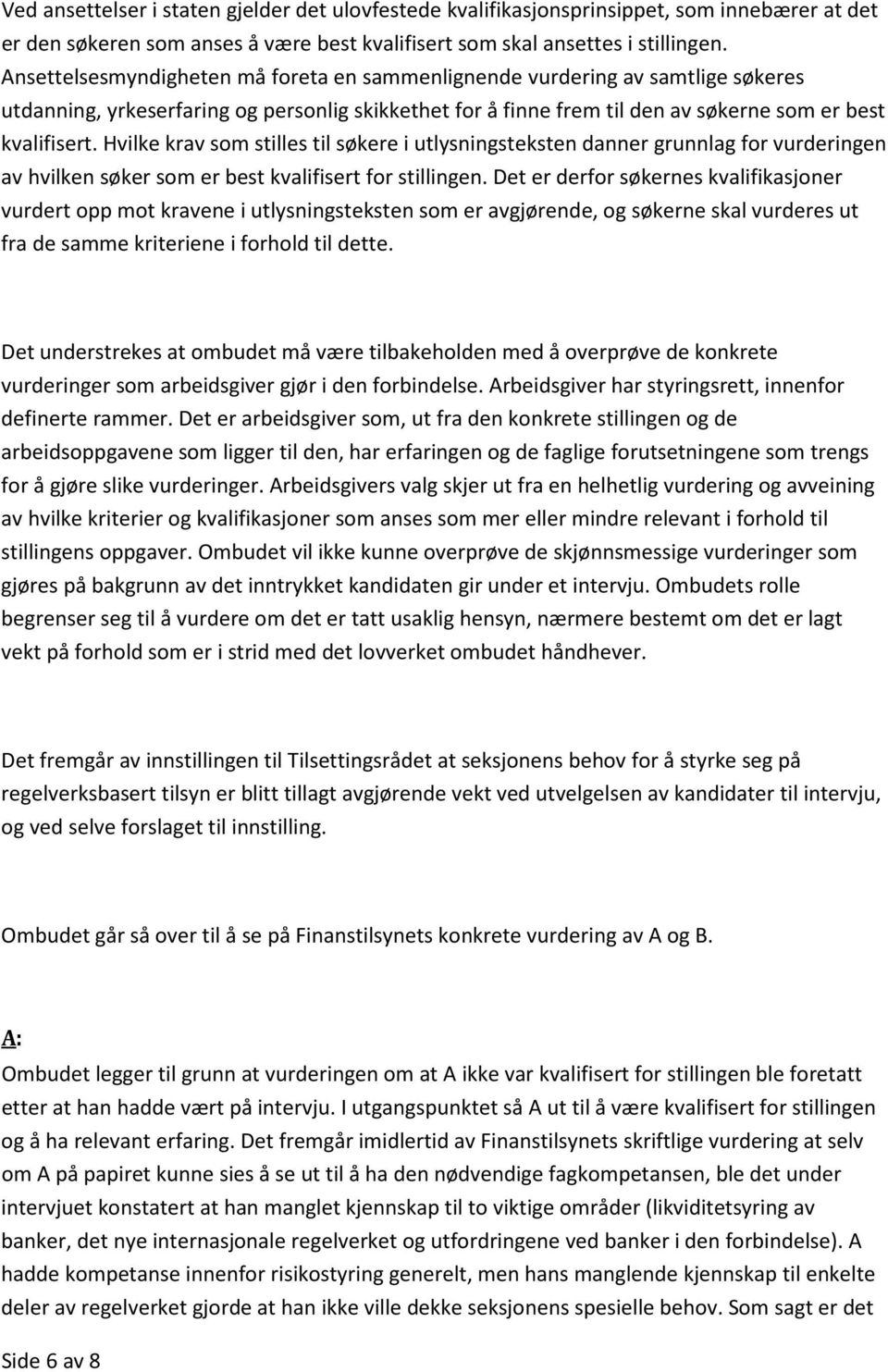 Hvilke krav som stilles til søkere i utlysningsteksten danner grunnlag for vurderingen av hvilken søker som er best kvalifisert for stillingen.