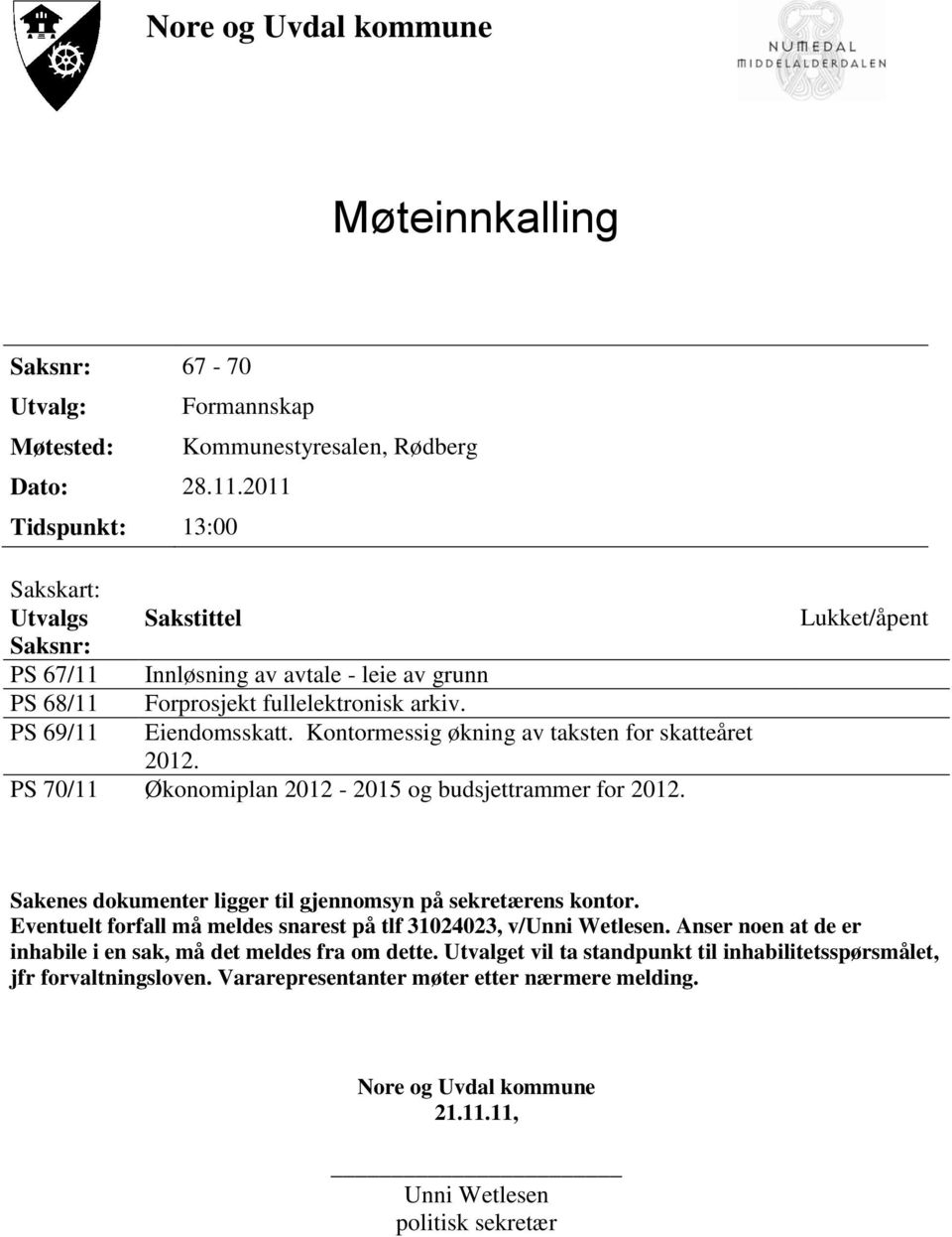 Kontormessig økning av taksten for skatteåret 2012. PS 70/11 Økonomiplan 2012-2015 og budsjettrammer for 2012. Lukket/åpent Sakenes dokumenter ligger til gjennomsyn på sekretærens kontor.