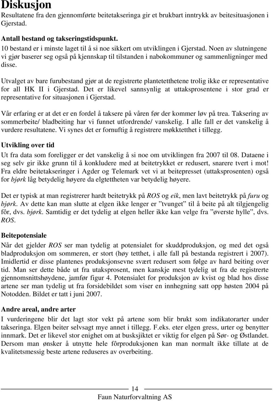 Utvalget av bare furubestand gjør at de registrerte plantetetthetene trolig ikke er representative for all HK II i Gjerstad.