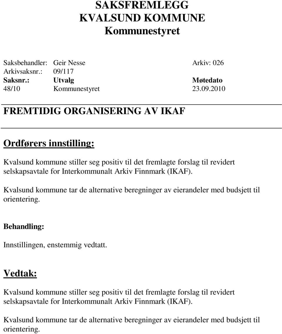 2010 FREMTIDIG ORGANISERING AV IKAF Ordførers innstilling: Kvalsund kommune stiller seg positiv til det fremlagte forslag til revidert