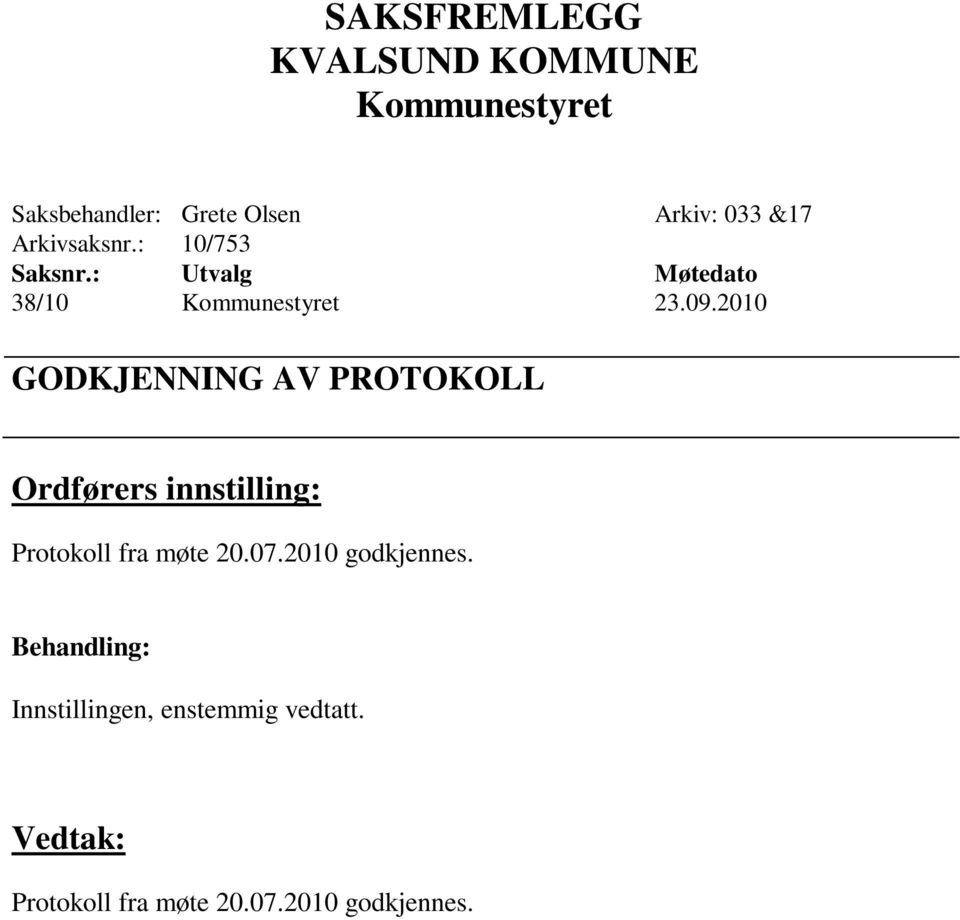 2010 GODKJENNING AV PROTOKOLL Ordførers innstilling: